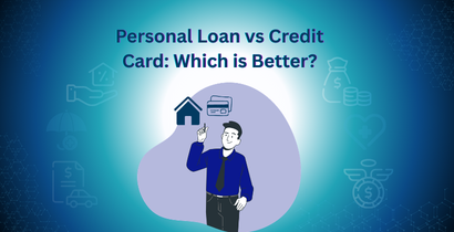Personal Loan vs Credit Card: Which is Better?
